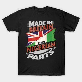 Made In Britain With Nigerian Parts - Gift for Nigerian From Nigeria T-Shirt